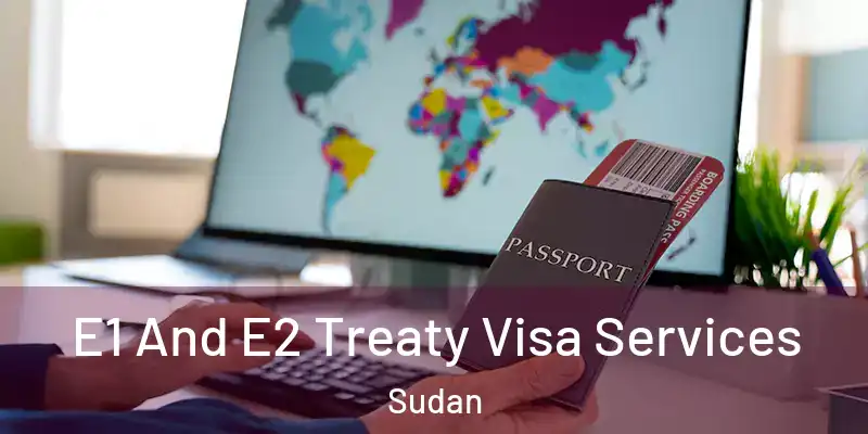  E1 And E2 Treaty Visa Services Sudan