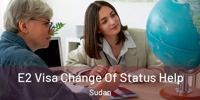  E2 Visa Change Of Status Help Sudan