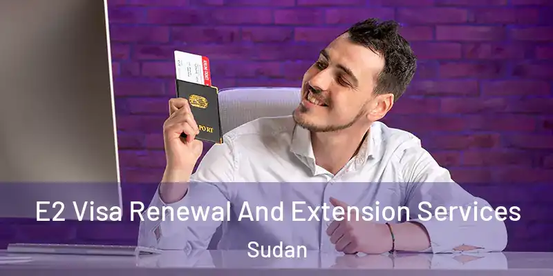  E2 Visa Renewal And Extension Services Sudan