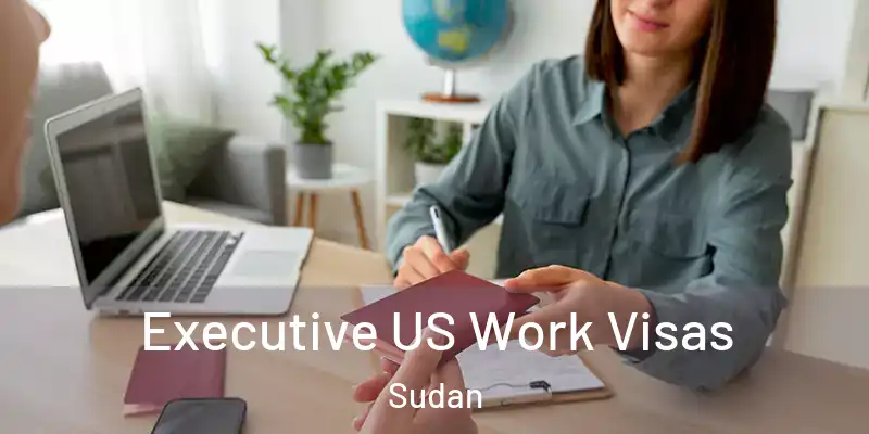  Executive US Work Visas Sudan