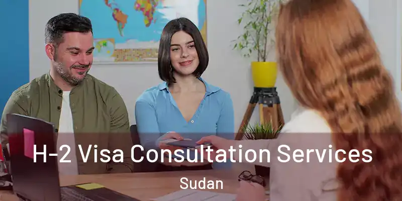  H-2 Visa Consultation Services Sudan