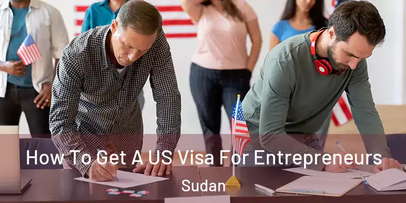  How To Get A US Visa For Entrepreneurs Sudan