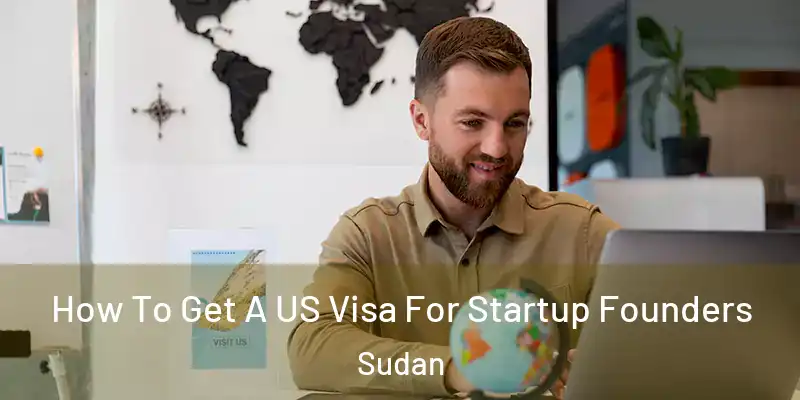  How To Get A US Visa For Startup Founders Sudan