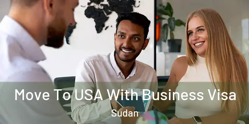  Move To USA With Business Visa Sudan
