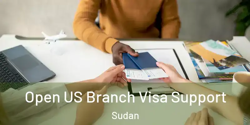  Open US Branch Visa Support Sudan