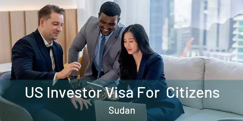  US Investor Visa For Citizens Sudan