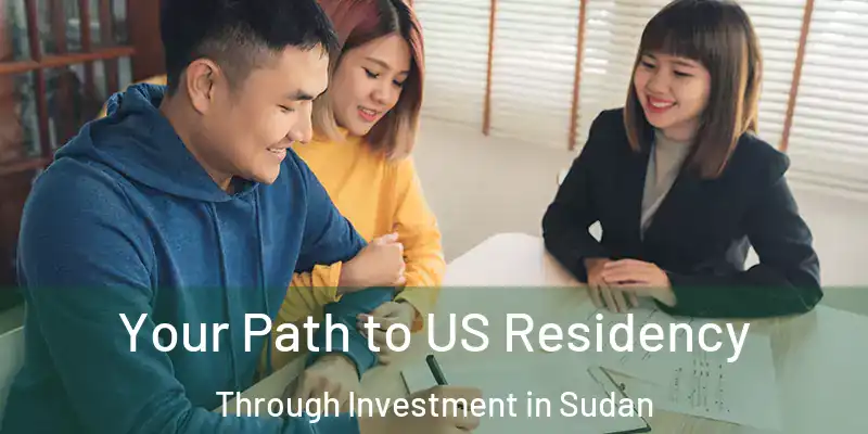  Your Path to US Residency Through Investment in Sudan